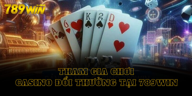 Tham gia chơi casino đổi thưởng tại 789win