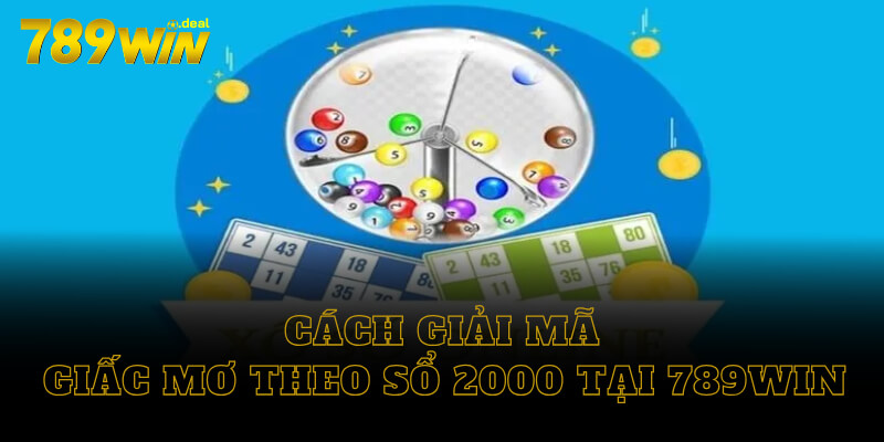 Cách giải mã 2000 giấc mơ tại 789win