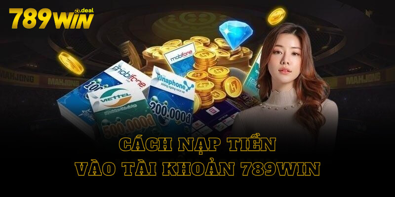 Cách nạp tiền 789win vào tài khoản