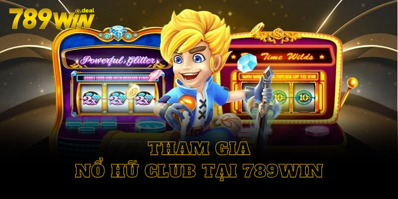 Tham gia nổ hũ club tại 789win