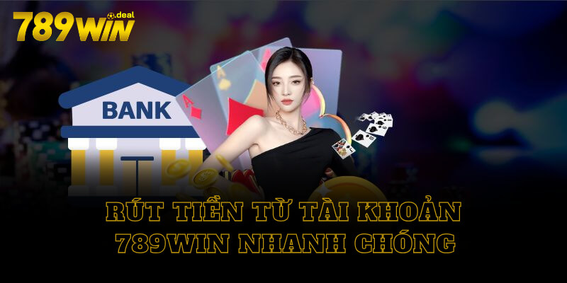 Rút tiền 789win nhanh chóng