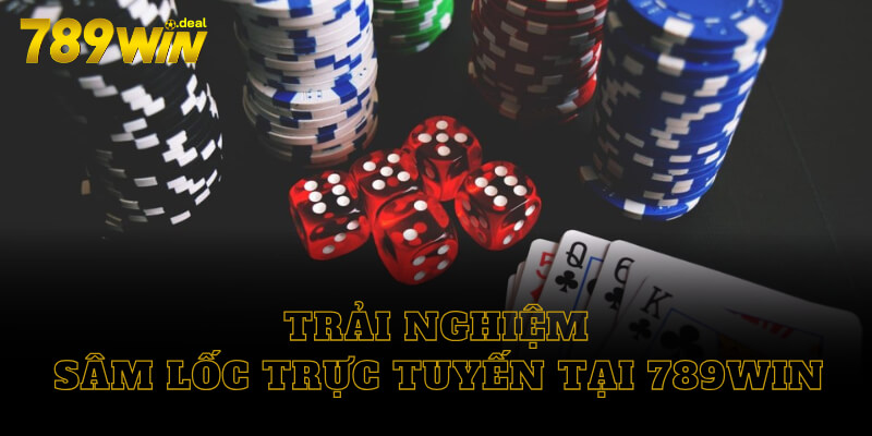 Trải nghiệm sâm lốc trực tuyến tại 789win