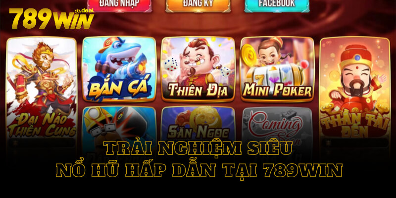 Trải nghiệm siêu nổ hũ hấp dẫn tại 789win